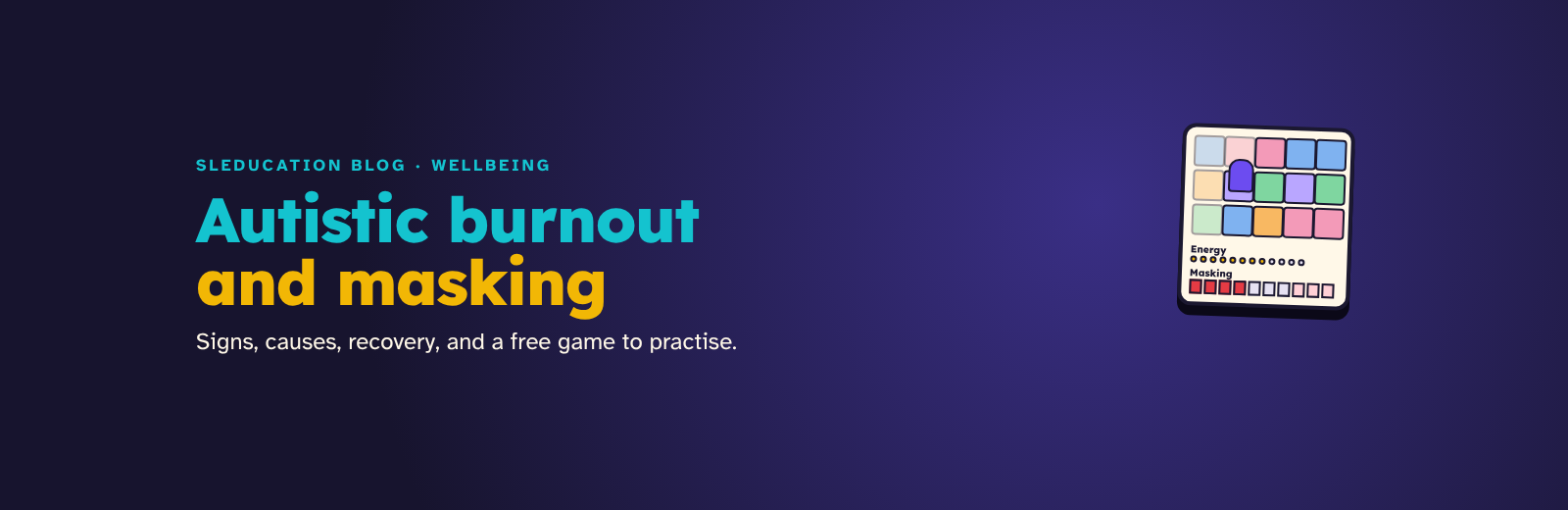 Autistic burnout and masking: signs, causes and recovery, with the Energy Budget game board
